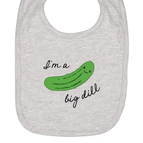 I'm a Big Dill Bib (Copy)