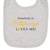 Somebody in Pittsburgh Loves Me Bib
