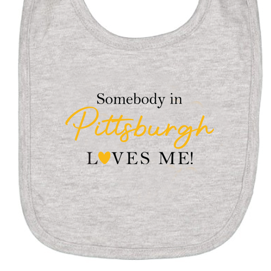 Somebody in Pittsburgh Loves Me Bib