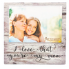 Love That You're My Mom White Frame